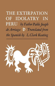 Title: The Extirpation of Idolatry in Peru, Author: Pablo Joseph de Arriaga