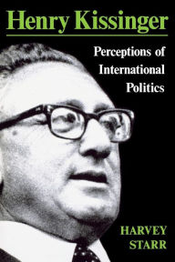 Title: Henry Kissinger: Perceptions of International Politics, Author: Harvey Starr