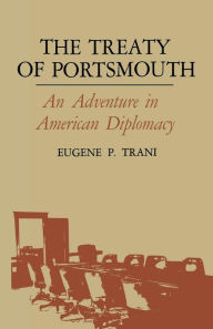 Title: The Treaty of Portsmouth: An Adventure in American Diplomacy, Author: Eugene P. Trani