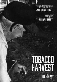 Title: Tobacco Harvest: An Elegy, Author: Wendell Berry