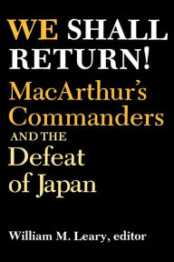 Downloading free ebooks for android We Shall Return!: MacArthur's Commanders and the Defeat of Japan, 1942-1945 in English