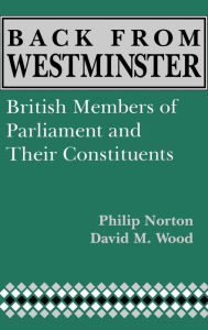 Title: Back from Westminster: British Members of Parliament and Their Constituents, Author: Phillip Norton