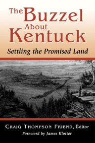 Title: The Buzzel About Kentuck: Settling the Promised Land, Author: Craig Thompson Friend