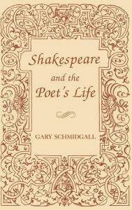 Title: Shakespeare and the Poet's Life, Author: Gary Schmidgall