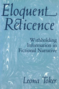 Title: Eloquent Reticence: Withholding Information in Fictional Narrative, Author: Leona Toker