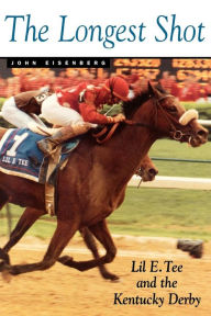 Title: The Longest Shot: Lil E. Tee and the Kentucky Derby, Author: John Eisenberg