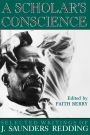 A Scholar's Conscience: Selected Writings of J. Saunders Redding, 1942-1977