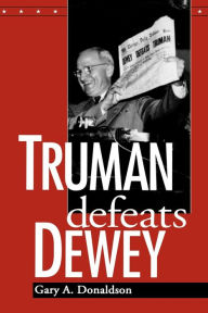 Title: Truman Defeats Dewey, Author: Gary A. Donaldson