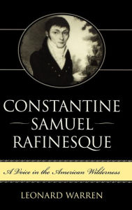 Title: Constantine Samuel Rafinesque: A Voice in the American Wilderness, Author: Leonard Warren