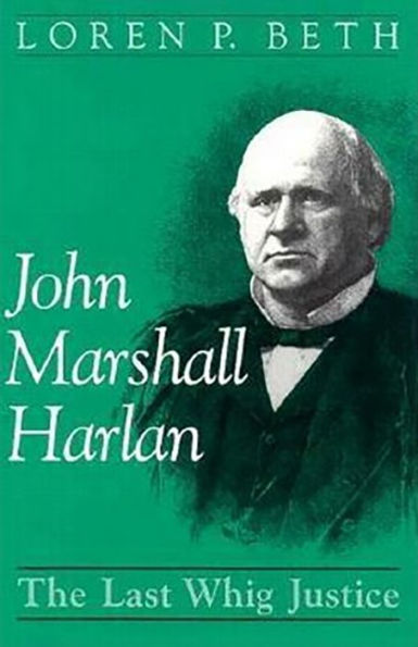 John Marshall Harlan: The Last Whig Justice