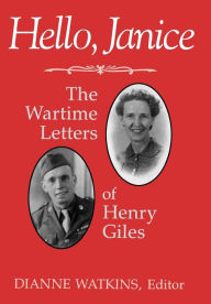 Title: Hello, Janice: The Wartime Letters of Henry Giles, Author: Henry Giles