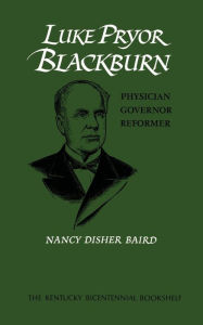 Title: Luke Pryor Blackburn: Physician, Governor, Reformer, Author: Nancy Disher Baird