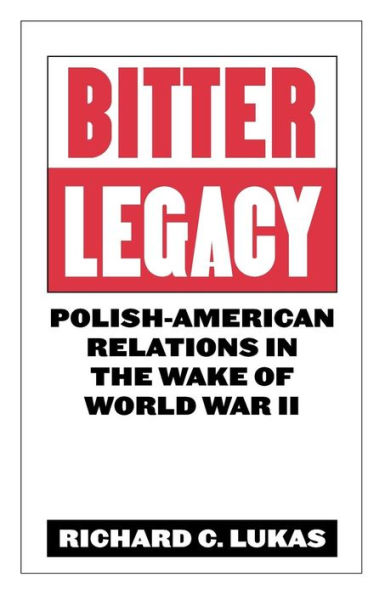 Bitter Legacy: Polish-American Relations in the Wake of World War II