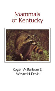 Title: Mammals Of Kentucky, Author: Roger W. Barbour