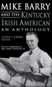 Title: Mike Barry and the Kentucky Irish American: An Anthology, Author: Clyde F. Crews