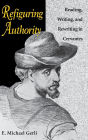 Refiguring Authority: Reading, Writing, and Rewriting in Cervantes