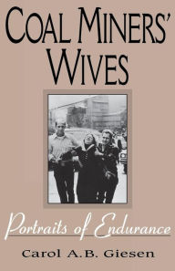 Title: Coal Miners' Wives: Portraits of Endurance, Author: Carol A.B. Giesen