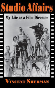 Title: Studio Affairs: My Life as a Film Director, Author: Vincent Sherman