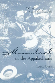 Title: Minstrel of the Appalachians: The Story of Bascom Lamar Lunsford / Edition 1, Author: Loyal Jones