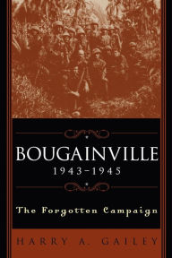 Title: Bougainville, 1943-1945: The Forgotten Campaign, Author: Harry A. Gailey
