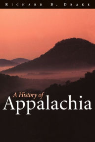 Title: A History of Appalachia, Author: Richard B. Drake