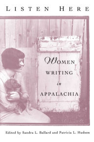 Title: Listen Here: Women Writing in Appalachia / Edition 1, Author: Sandra L. Ballard