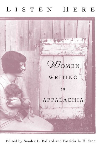 Listen Here: Women Writing in Appalachia / Edition 1