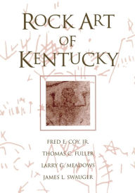 Title: Rock Art Of Kentucky, Author: Fred E. Coy Jr.