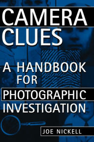 Title: Camera Clues: A Handbook for Photographic Investigation, Author: Joe Nickell