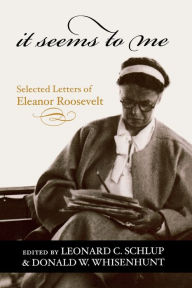 Title: It Seems to Me: Selected Letters of Eleanor Roosevelt, Author: Leonard C. Schlup