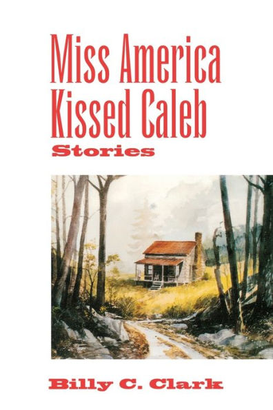 Miss America Kissed Caleb: Stories