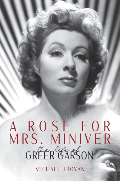 A Rose for Mrs. Miniver: The Life of Greer Garson