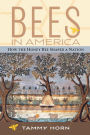 Bees in America: How the Honey Bee Shaped a Nation