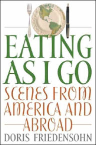 Title: Eating as I Go: Scenes from America and Abroad, Author: Doris Friedensohn