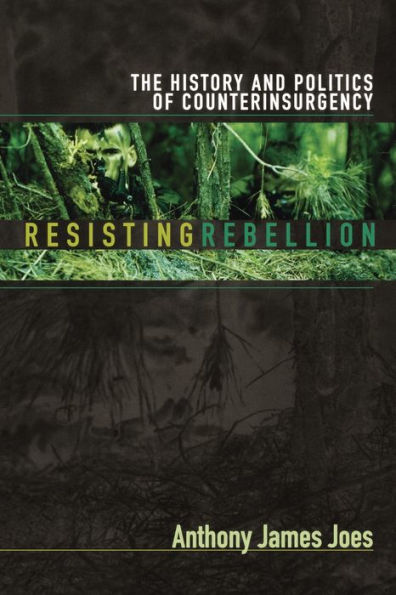 Resisting Rebellion: The History and Politics of Counterinsurgency