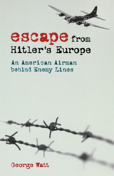 Escape from Hitler's Europe: An American Airman behind Enemy Lines