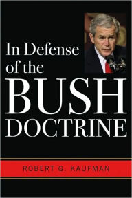 Title: In Defense of the Bush Doctrine, Author: Robert G. Kaufman