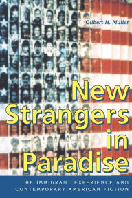 Title: New Strangers in Paradise: The Immigrant Experience and Contemporary American Fiction, Author: Gilbert H. Muller