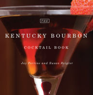 Title: The Kentucky Bourbon Cocktail Book, Author: Joy Perrine