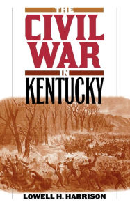 Title: The Civil War in Kentucky, Author: Lowell H. Harrison