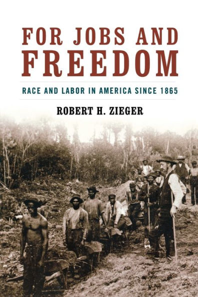 For Jobs and Freedom: Race Labor America since 1865