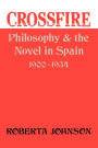 Crossfire: Philosophy and the Novel in Spain, 1900-1934