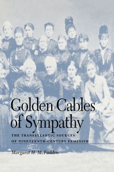 Golden Cables of Sympathy: The Transatlantic Sources Nineteenth-Century Feminism