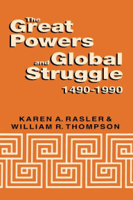Title: The Great Powers and Global Struggle, 1490-1990, Author: Karen A. Rasler