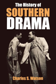 Title: The History of Southern Drama, Author: Charles S. Watson
