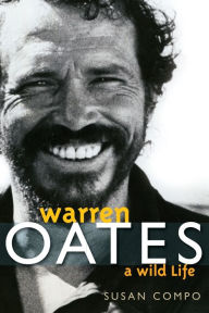 Title: Warren Oates: A Wild Life, Author: Susan A. Compo