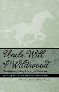 Title: Uncle Will of Wildwood: Nineteenth-Century Life in the Bluegrass, Author: Frances Jewell McVey