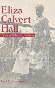 Title: Eliza Calvert Hall: Kentucky Author and Suffragist, Author: Lynn E. Niedermeier
