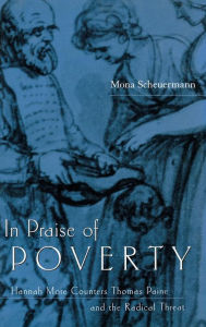 Title: In Praise of Poverty: Hannah More Counters Thomas Paine and the Radical Threat, Author: Mona Scheuermann