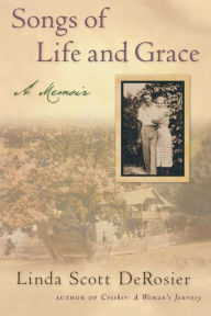 Title: Songs of Life and Grace: A Memoir, Author: Linda Scott DeRosier